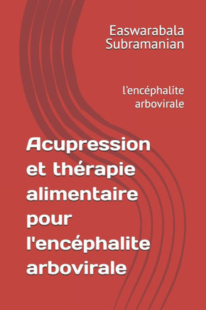 Acupression et thérapie alimentaire pour l'encéphalite arbovirale: l'encéphalite arbovirale