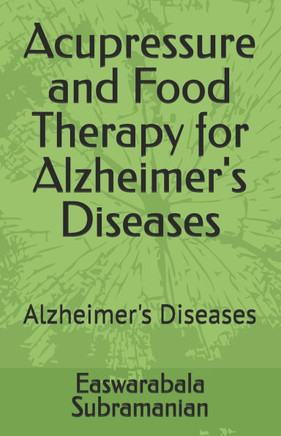 Acupressure and Food Therapy for Alzheimer's Diseases: Alzheimer's Diseases