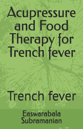 Acupressure and Food Therapy for Trench fever: Trench fever