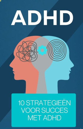 ADHD 10 strategieën voor succes met ADHD