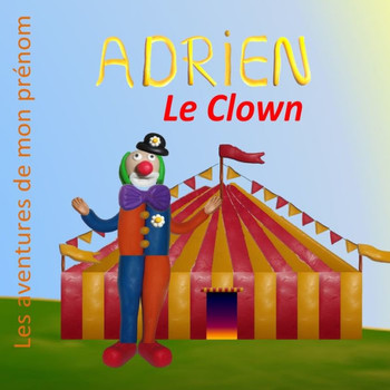Adrien le Clown: Les aventures de mon prénom