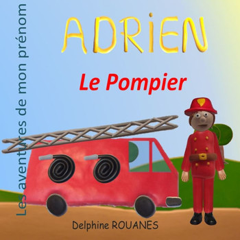 Adrien le Pompier: Les aventures de mon prénom
