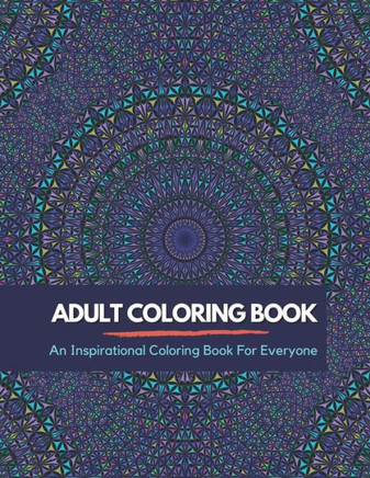 Adult Coloring Book: An Inpirational Coloring Book For Everyone