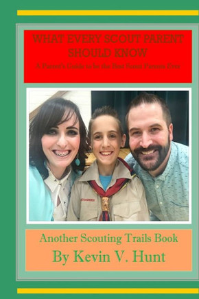 What Every Scout Parent Should Know : A Parent'S Guide To Be The Best Scout Parents Ever