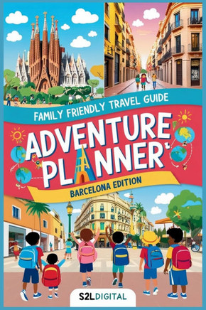 Adventure Planner - Barcelona Edition: ""Discover, Explore, and Play: Your Family's Guide to Unforgettable Adventures in Barcelona!""