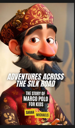 Adventures Across the Silk Road: The Story of Marco Polo for Kids