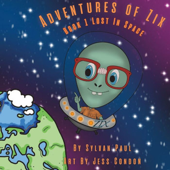 Adventures Of Zix: Book 1 Lost In Space: Adventures Of Zix: Book 1 Lost In Space Children's Book
