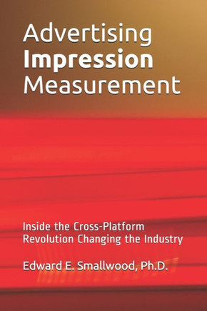 Advertising Impression Measurement: Inside the Cross-Platform Revolution Changing the Industry