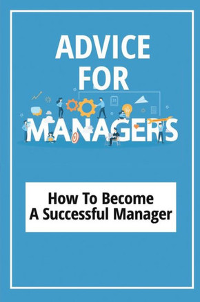 Advice For Managers: How To Become A Successful Manager: Manager Skills In Office
