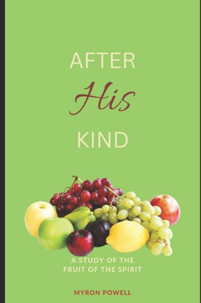 After His Kind: A study of the Fruit of the Spirit
