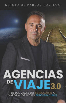 Agencias de Viaje 3.0: De los viajes del Ferrocarril a Vapor a los viajes Aeroespaciales