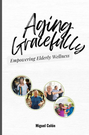 Aging Gracefully: Empowering Elderly Wellness