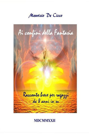Ai confini della Fantasia: Racconto breve per ragazzi da 8 anni in su
