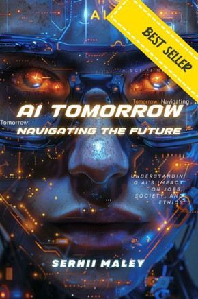 AI Tomorrow: Navigating the Future: Understanding AI's Impact on Jobs, Society, and Ethics