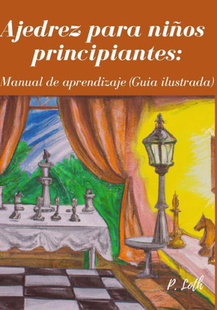 Ajedrez para ni?os principiantes: Manual de aprendizaje (Guia ilustrada)