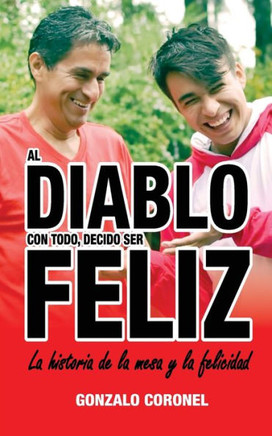 Al Diablo Con Todo, Decido Ser Feliz: La historia de la mesa y la felicidad