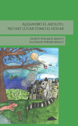 Alejandro el axolotl: No hay lugar como el hogar