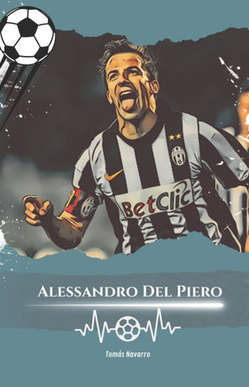 Alessandro Del Piero: Numéro 10: L'histoire d'Alessandro Del Piero, le champion éternel