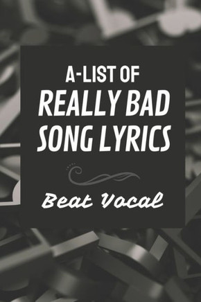 A-List Of Really Bad Song Lyrics: Beat Vocal: Worst Pop Punk Lyrics
