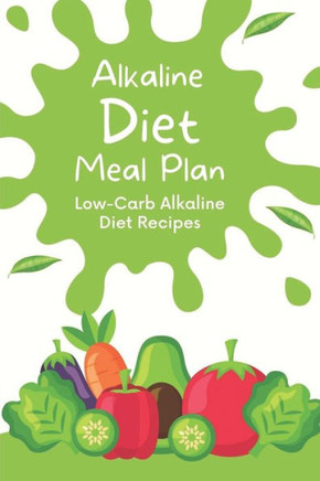 Alkaline Diet Meal Plan: Low-Carb Alkaline Diet Recipes: Introduction To The Alkaline Diet