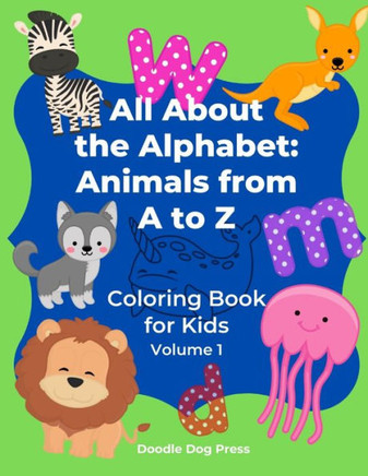 All About the Alphabet: Animals from A to Z: Coloring Book for Kids Volume 1