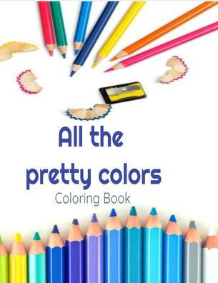All the Pretty Colors: Coloring Book