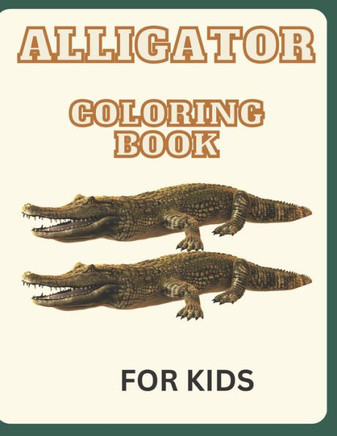Alligator Coloring Book: For Kids