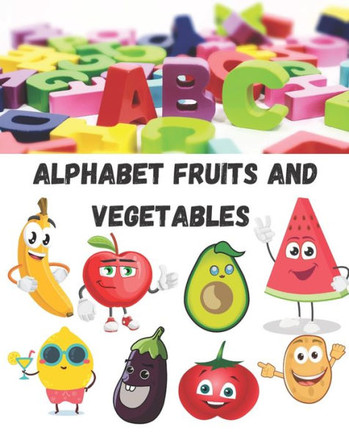 Alphabet fruits and vegetables coloring book for kids fun with letters colors, fruits and vegetables: ( kids coloring and writting activity books) 8*1