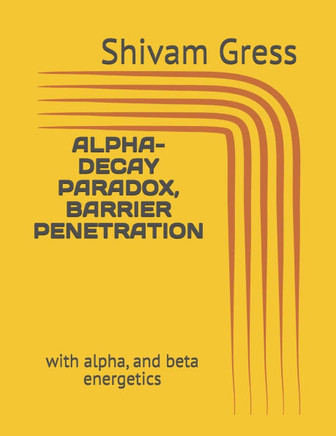 Alpha-Decay Paradox, Barrier Penetration: with alpha, and beta energetics