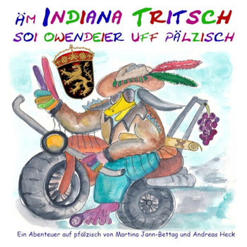 Äm Indiana Tritsch soi Owendeier uff Pälzisch: Die Abenteuer des Indiana Tritsch auf (vorder)pfälzer Mundart