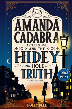 Amanda Cadabra and The Hidey-Hole Truth: A humorous British urban fantasy mystery