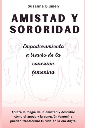 Amistad y sororidad: Empoderamiento a través de la conexión femenina
