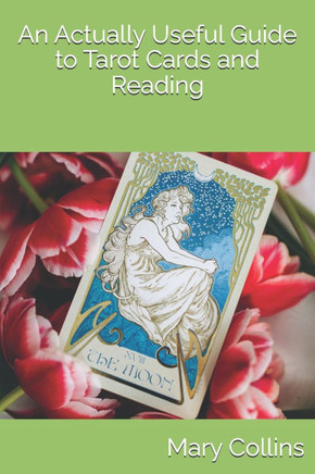 An Actually Useful Guide to Tarot Cards and Readings