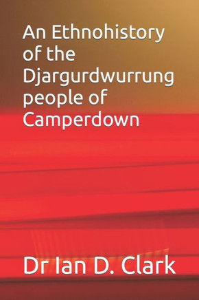 An Ethnohistory of the Djargurdwurrung people of Camperdown
