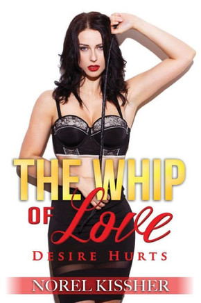 The Whip Of Love : Desire Hurts