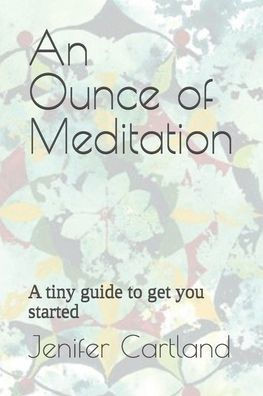 An Ounce of Meditation: A tiny guide to get you started
