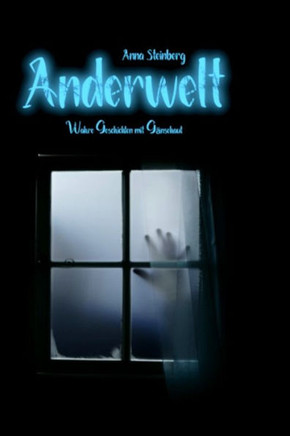 Anderwelt: Wahre Geschichten mit Gänsehaut