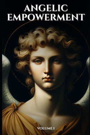 Angelic Empowerment: 100 Angelic Affirmations