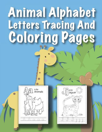 Animal Alphabet Letters Tracing And Coloring Pages: For Kids Ages 3 to 5 Preschool to Kindergarten