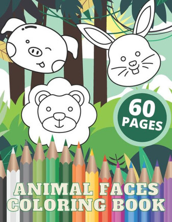 Animal Faces Coloring Book: A Coloring Book Featuring Cute Animal Faces from Jungles Forests Farms for Kids