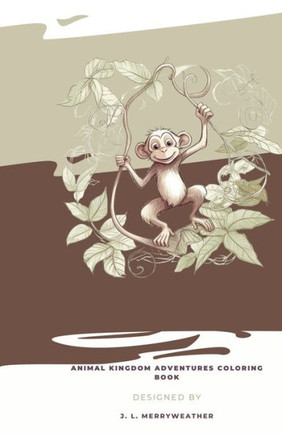 Animal Kingdom Adventures Coloring Book: A Coloring Journey Through the Animal Kingdom