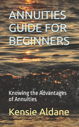 Annuities Guide for Beginners: Knowing the Advantages of Annuities