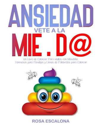 ANSIEDAD Vete a la MIE.D@: Un Libro de Colorear Para adultos con Mandalas Hermosos pero Pendejos y Llenos de Palabrotas para Colorear