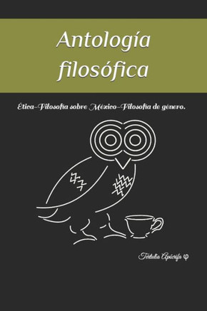 Antología filosófica: Ética-Filosofía sobre México-Filosofía de género.