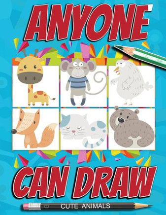 Anyone can draw cute animals: Easy Step-by-Step Drawing Tutorial for Kids, Teens, and Beginners