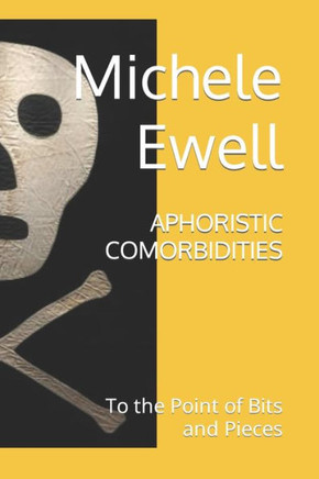 Aphoristic Comorbidities: To the Point of Bits and Pieces