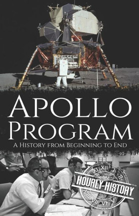 Apollo Program: A History from Beginning to End