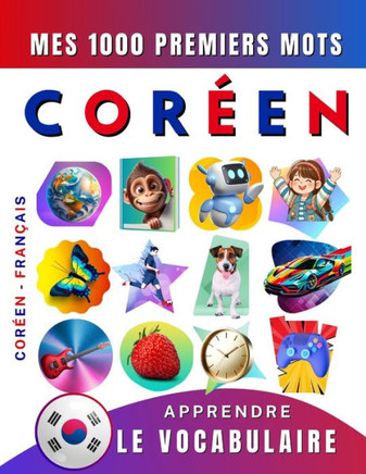 Apprendre le vocabulaire Coréen: Mes mille premiers mots, Bilingue Coréen - Français: Imagier Coréen pour débutant