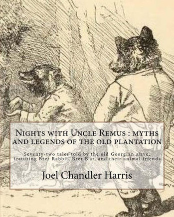 Nights With Uncle Remus : Myths And Legends Of The Old Plantation. By: Joel Chandler Harris : Illustrated