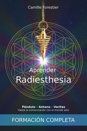 Aprender Radiestesia: Péndulo - Antena - Varitas: Hasta la comunicación con el mundo sutil